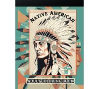 The Ultimate Native American Adult Coloring Book: Indigenous History with 60 Intricate Coloring Pages for Adults (Relax and Unwind: Stress-Relieving Coloring Book for Adults)