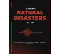 The Ultimate Natural Disasters Puzzle Book for Adults: A 150-Challenge Journey Through Historical Earthquakes, Volcanoes, and Extreme Weather