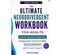 The Ultimate Neurodivergent Workbook For Adults - Tools For Emotional Regulation: Practical DBT, CBT, ACT Skills. A Sensory Blueprint To Stop Overwhelm & Build Confidence (ADHD & Autism Support)