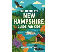 The Ultimate New Hampshire Guide for Kids: A Fun-Filled Chapter Book About New Hampshire for Curious Kids Ages 8-12
