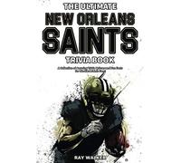 The Ultimate New Orleans Saints Trivia Book: A Collection of Amazing Trivia Quizzes and Fun Facts for Die-Hard Saints Fans!