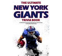 The Ultimate New York Giants Trivia Book: A Collection of Amazing Trivia Quizzes and Fun Facts for Die-Hard Giants Fans!
