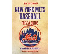 The Ultimate New York Mets Baseball Trivia Guide: A Complete Baseball Quiz Book Packed with Surprising Stats and Stories (Baseball Trivia Collection)