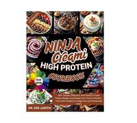 The Ultimate Ninja CREAMi High-Protein Cookbook: 150+ Simple, Delicious, and Healthy Frozen Treats, Shakes, and Desserts for Every Lifestyle - Full-Color Recipes for Beginners and Advanced Users