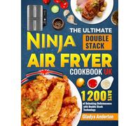 The Ultimate Ninja Double Stack Air Fryer Cookbook for Beginners: 1200 Days of Unlocking Deliciousness with Double Stack Technology