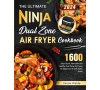 The Ultimate Ninja Dual Zone Air Fryer Cookbook: 1600 Days Quick, Flavourful and Healthy Dual Zone Air Frying for Beginners to Grill, Bake, Roast