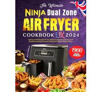 The Ultimate Ninja Dual Zone Air Fryer Cookbook UK 2024: 1900 Days Delicious & Healthy Ninja Air Fryer Recipes for Beginners and Advanced | Breakfast, ... Poultry, Beef, Snacks, Desserts & More