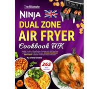The Ultimate Ninja Dual Zone Air Fryer Cookbook UK: Master the Art of Dual Basket Cooking with 365 Day Easy and Creative and British Recipes. Includes ... to Satisfy Cooking & Enjoy Everyday!