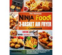 The Ultimate Ninja Foodi 2-Basket Air Fryer Cookbook: 500 Super Easy, Delicious & Healthy and Affordable Recipes for Beginners and Advanced Users.