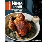 The Ultimate Ninja Foodi Cookbook: 125 Recipes to Air Fry, Pressure Cook, Slow Cook, Dehydrate, and Broil for the Multicooker That Crisps