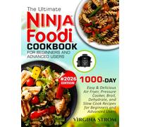 The Ultimate NINJA FOODI COOKBOOK For Beginners and Advanced Users: 1000-Day Easy and Delicious Air Fryer, Pressure Cooker, Broil, Dehydrate, Slow ... Beginners and Advanced Users 2026 Edition.