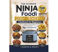 The Ultimate Ninja Foodi PossibleCooker Cookbook for Beginners: Master Slow Cooking, One-Pot Meals, Dump-and-Go Recipes, with Step-by-Step Instructions for Everyday Success