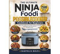 The Ultimate Ninja Foodi PossibleCooker Cookbook for Beginners: Master Slow Cooking, One-Pot Meals, Dump-and-Go Recipes, with Step-by-Step Instructions for Everyday Success