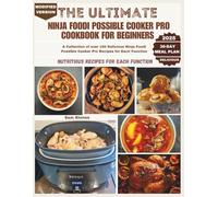 The Ultimate Ninja Possible Cooker Pro Cookbook for Beginners: A Collection of over 150 Delicious Ninja Foodi Possible Cooker Pro Recipes for Each Function