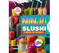 The Ultimate Ninja Slushi Cookbook For Beginners 2026: Easy and Refreshing Frozen Treats for Every Occasion