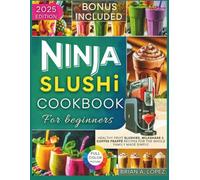 The Ultimate Ninja Slushi Cookbook for Beginners: Healthy Fruit Slushies, Milkshake & Coffee Frappé Recipes for the Whole Family Made Simple (Frozen Creations)