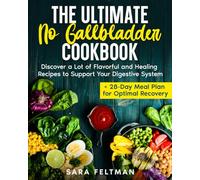 The Ultimate No Gallbladder Cookbook: Discover a Lot of Flavorful and Healing Recipes to Support Your Digestive System + 28-Day Meal Plan for Optimal Recovery