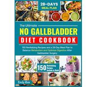 THE ULTIMATE NO GALLBLADDER DIET COOKBOOK: 150 Revitalizing Recipes and a 28-Day Meal Plan to Balance Metabolism and Optimize Digestion After Gallbladder Surgery