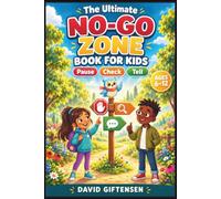 The Ultimate No-Go Zone Book for Kids: Pause, Check, Tell! 20 Everyday Adventures That Help Kids Spot Risks, Guard Their Privacy, Set Boundaries, and Find Safe Help