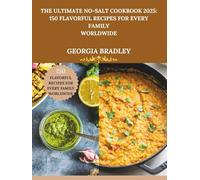 THE ULTIMATE NO-SALT COOKBOOK 2025: 150 Flavorful Recipes for Every Family Worldwide