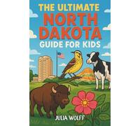 The Ultimate North Dakota Guide for Kids: A Fun and Educational Chapter Book About North Dakota’s Landmarks, Culture, and Legends for Kids 8-12
