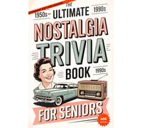 THE ULTIMATE NOSTALGIA TRIVIA BOOK FOR SENIORS: Relive the 50s, 60s & 70s with Fun, Easy Questions That Bring Back Memories