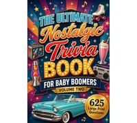 The Ultimate Nostalgic Trivia Book for Baby Boomers: Volume Two: 625 Large Print Questions on the Ads, Toys, Food, Cars and Everyday Life of the 1950s to the 1990s