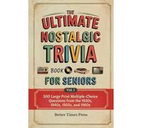 The Ultimate Nostalgic Trivia Book for Seniors: 500 Large Print Multiple-Choice Questions from the 1930s, 1940s, 1950s, and 1960s - The Perfect Gift for Grandparents Who Remember the Good Old Days