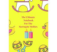 The Ultimate Notebook For The Surrogate Mother.: Confident Notebook/Journal Paperback Diary, Makes A Great Gift for a surrogate mother!