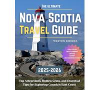 The Ultimate Nova Scotia Travel Guide Travel Guide: Top Attractions, Hidden Gems, and Essential Tips for Exploring Canada's East Coast (2025 ... Destination- Planning, Exploring & Saving)