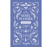 The Ultimate Novel Planner | Light Fantasy | By Storyfolk: A structured workbook to help writers grow their story's plot, characters, world, magic system, and more.