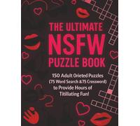 The Ultimate NSFW Puzzle Book: 150 Adult Oriented Puzzles (75 Word Search & 75 Crossword) to Provide Hours of Titillating Fun!