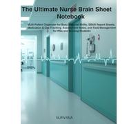 The Ultimate Nurse Brain Sheet Notebook: Multi-Patient Organizer, SBAR Report Sheets, Medication and Lab Tracking, Assessment Notes, and Task Management for RNs, Nursing Students, and Travel Nurses