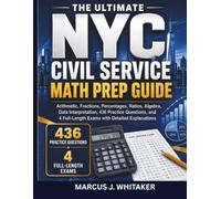 The Ultimate NYC Civil Service Math Prep Guide: Arithmetic, Fractions, Percentages, Ratios, Algebra, Data Interpretation, 436 Practice Questions, and 4 Full-Length Exams with Detailed Explanations