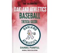 The Ultimate Oakland Athletics Baseball Trivia Guide: A Complete Baseball Quiz Book Packed with Surprising Stats and Stories (Baseball Trivia Collection)