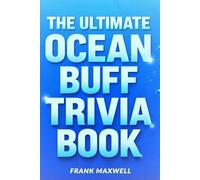 The Ultimate Ocean Buff Trivia Book: Over 400 Fun Facts for Curious Ocean Lovers