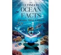 THE ULTIMATE Ocean Facts for Kids, Teens, & Adults: Dive Into Underwater Wonders, Discover Mind-Blowing Creatures, Phenomena, Records, Inventions, and ... of the Deep!: 5 (Eleven Books to Explore)