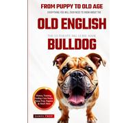 The Ultimate Old English Bulldog Big Guide: Everything You Will Ever Need To Know About The Old English Bulldog Book