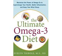 The Ultimate Omega-3 Diet: Maximize the Power of Omega-3s to Supercharge Your Health, Battle Inflammation, and Keep Your Mind S (ALL OTHER HEALTH)