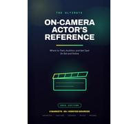 The Ultimate On-Camera Actor's Reference: Where to Train, Audition, and Get Cast On Set and Online (2026 Edition)