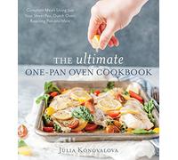 The Ultimate One-Pan Oven Cookbook: Complete Meals Using Just Your Sheet Pan, Dutch Oven, Roasting Pan and More