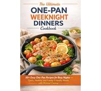The Ultimate One-Pan Weeknight Dinners Cookbook: 50+ Easy One-Pan Recipes for Busy Nights - Quick, Healthy, and Family-Friendly Meals with Minimal Cleanup