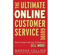 The Ultimate Online Customer Service Guide: How to Connect with your Customers to Sell More!