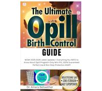 The Ultimate Opil Birth Control Guide: WOW! 2025-2026 Latest Updates + Everything You NEED to Know About Opill Progestin-Only Mini Pill, 100% Guaranteed Perfect-Use & Non-Stop Protection ASAP!