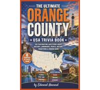 The Ultimate Orange County USA Trivia Book: 100 Fascinating Questions About Eight Counties, Eight States & One Famous Name - History, Landmarks, Famous People, Nature & Hidden Secrets