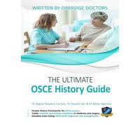 The Ultimate OSCE History Guide : 100 Cases, Simple History Frameworks for OSCE Success, Detailed OSCE Mark Schemes, Includes Investigation and Treatment Sections, UniAdmissions