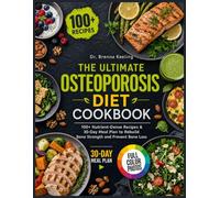 The Ultimate Osteoporosis Diet Cookbook: 100+ Nutrient-Dense Recipes & 30-Day Meal Plan to Rebuild Bone Strength and Prevent Bone Loss