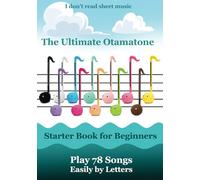 The Ultimate Otamatone Starter Book for Beginners - Play 78 Songs Easily by Letters: I don't read sheet music (Otamatone Melodies)