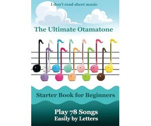The Ultimate Otamatone Starter Book for Beginners - Play 78 Songs Easily by Letters: I don't read sheet music (Otamatone Melodies)