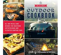 The Ultimate Outdoor Cookbook: All-Day Meals and Drinks for Backyard Entertaining and Elevated Camping Fare